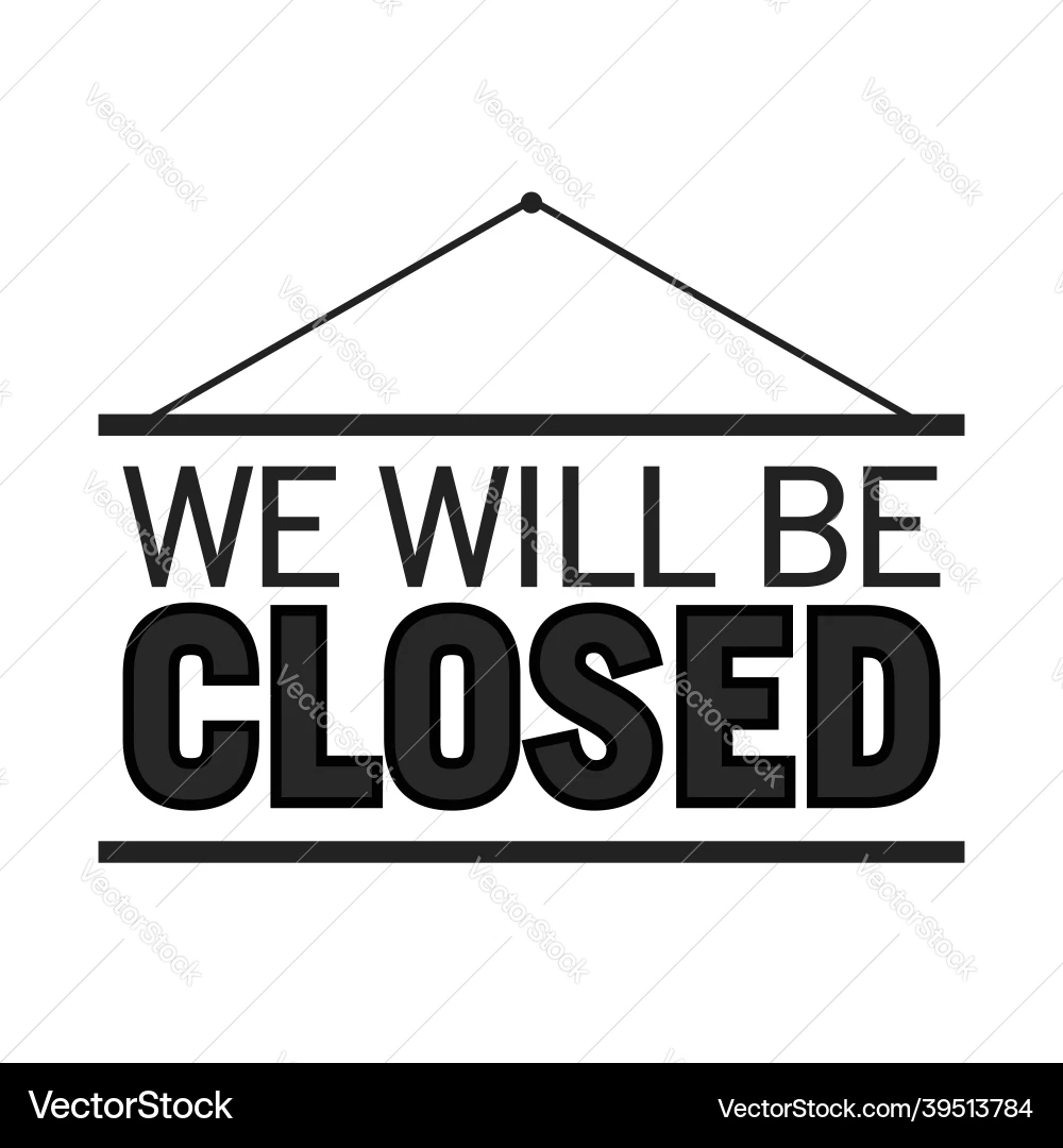 We Will Be Closed Sign Business Royalty Free Vector VectorStock